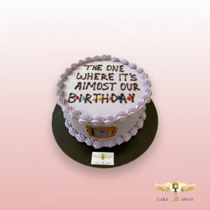 The One Where Its Our Birthday Cake